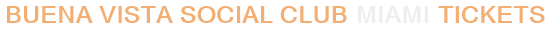 Buena Vista Social Club Miami Tickets